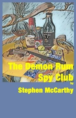 The Demon Rum Spy Club by McCarthy, Stephen