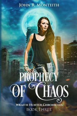 Prophecy of Chaos: A Supernatural Psychic Thriller by Monteith, John R.