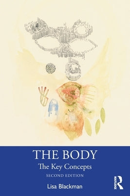 The Body: The Key Concepts by Blackman, Lisa