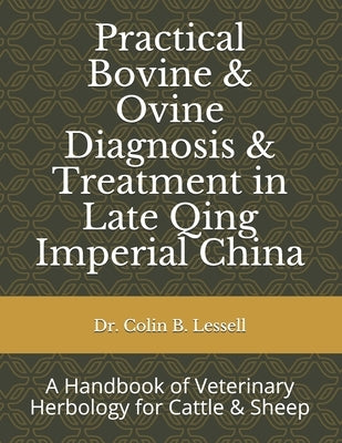 Practical Bovine & Ovine Diagnosis & Treatment in Late Qing Imperial China: A Handbook of Veterinary Herbology for Cattle & Sheep by Dabry de Thiersant, C. P.