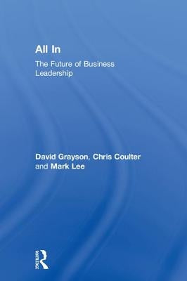 All In: The Future of Business Leadership by Grayson, David