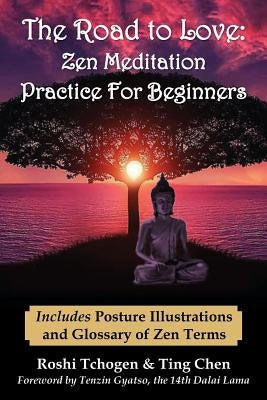 The Road to Love: Zen Meditation Practice For Beginners by Tchogen, Roshi