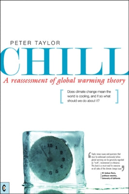 Chill: A Reassessment of Global Warming Theory by Taylor, Peter