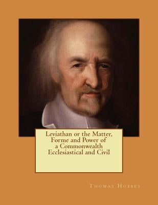 Leviathan or the Matter, Forme and Power of a Commonwealth Ecclesiastical and Civil: Reprint of the Edition of 1651 by Hobbes, Thomas