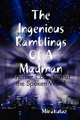 The Ingenious Ramblings of a Madman by Mirakuluz