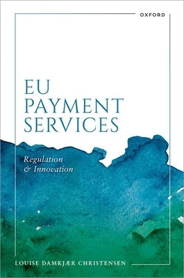EU Payment Services: Regulation and Innovation by Christensen, Louise Damkjær