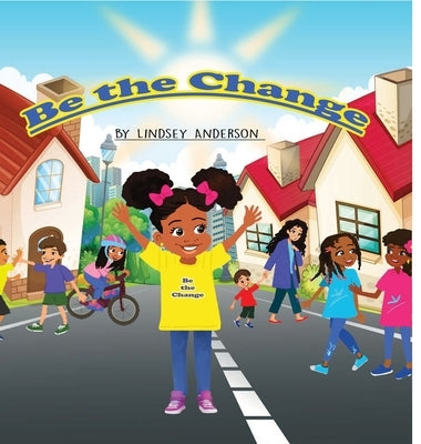 Be The Change by Anderson, Lindsey