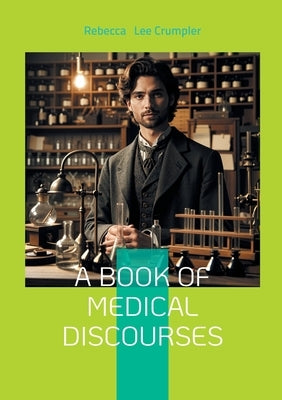 A Book of Medical Discourses: Maternal Health, Pediatric Care, and Prevention in 19th-Century Medicine by Lee Crumpler, Rebecca