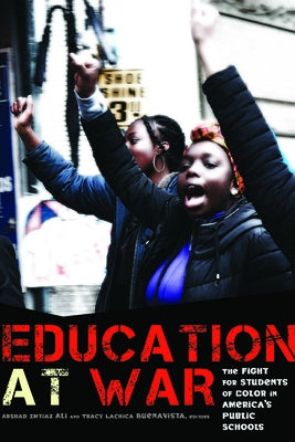 Education at War: The Fight for Students of Color in America's Public Schools by Ali, Arshad Imtiaz