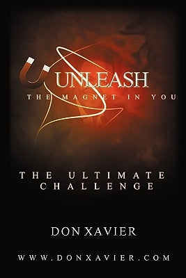 Unleash the Magnet in You: The Ultimate Challenge by Xavier, Don