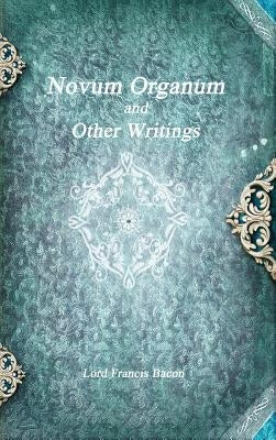 Novum Organum and Other Writings by Bacon, Lord Francis
