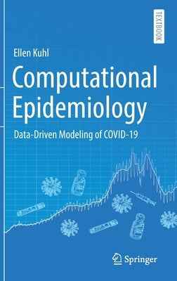 Computational Epidemiology: Data-Driven Modeling of Covid-19 by Kuhl, Ellen