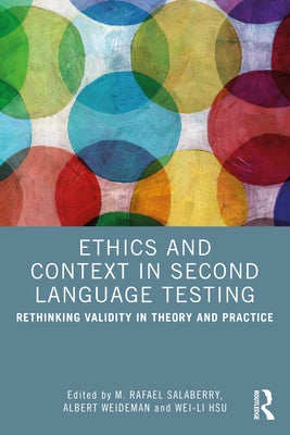 Ethics and Context in Second Language Testing: Rethinking Validity in Theory and Practice by Salaberry, M. Rafael
