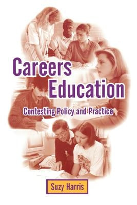 Careers Education: Contesting Policy and Practice by Harris, Suzy