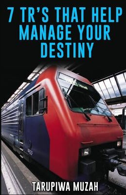 7 TR's That Help Manage Your Destiny by Muzah, Tarupiwa