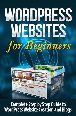 WordPress Websites: Complete Step by Step Guide to WordPress Website Creation and Blogs by Lawfield, Terence