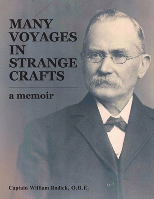 Many Voyages in Strange Crafts: A Memoir by Rodick, Captain William