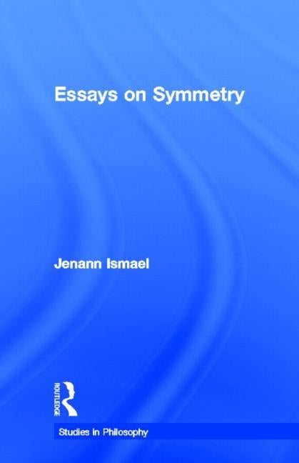 Essays in Symmetry by Ismael, Jenann