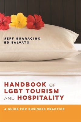 Handbook of LGBT Tourism and Hospitality: A Guide for Business Practice by Guaracino, Jeff