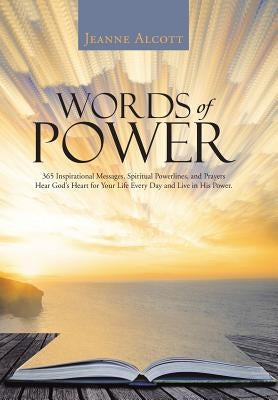 Words of Power: 365 Inspirational Messages, Spiritual Powerlines, and Prayers Hear God's Heart for Your Life Every Day and Live in His by Alcott, Jeanne