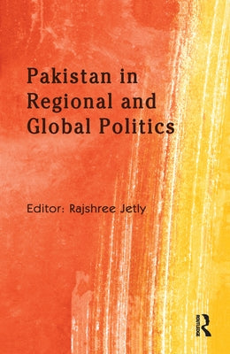 Pakistan in Regional and Global Politics by Jetly, Rajshree