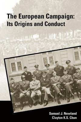 The European Campaign: Its Origins and Conduct by Chun, Clayton S.