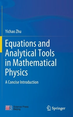 Equations and Analytical Tools in Mathematical Physics: A Concise Introduction by Zhu, Yichao