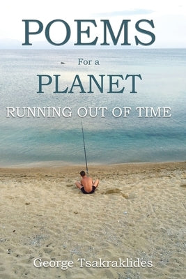 Poems for a Planet Running Out of Time by Tsakraklides, George