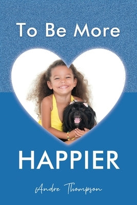 To Be More Happier by Thompson, Andre