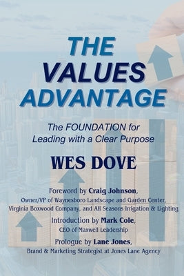 The Values Advantage: The Foundation for Leading with a Clear Purpose by Cole, Mark