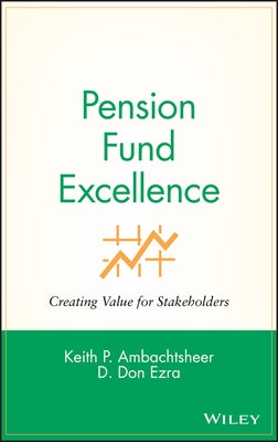 Pension Fund Excellence: Creating Value for Stockholders by Ambachtsheer, Keith P.