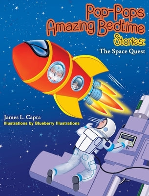 Pop-Pops Amazing Bedtime Stories: The Space Quest by Capra, James