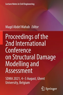 Proceedings of the 2nd International Conference on Structural Damage Modelling and Assessment: Sdma 2021, 4-5 August, Ghent University, Belgium by Abdel Wahab, Magd