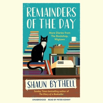 Remainders of the Day: A Bookshop Diary by Bythell, Shaun