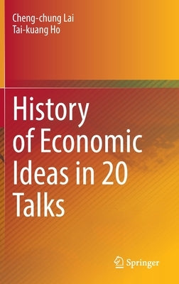 History of Economic Ideas in 20 Talks by Lai, Cheng-Chung