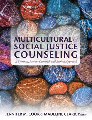 Multicultural and Social Justice Counseling: A Systemic, Person-Centered, and Ethical Approach by Cook, Jennifer M.