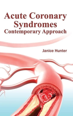 Acute Coronary Syndromes: Contemporary Approach by Hunter, Janice