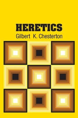 Heretics by Chesterton, Gilbert K.