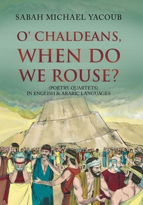 O' Chaldeans, When Do We Rouse? by Yacoub, Sabah
