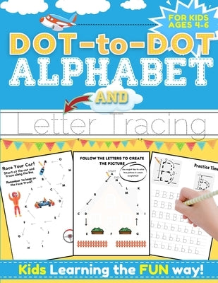 Dot-to-Dot Alphabet and Letter Tracing for Kids Ages 4-6: A Fun and Interactive Workbook for Kids to Learn the Alphabet with dot-to-dot lines, shapes, by Nelson, Romney