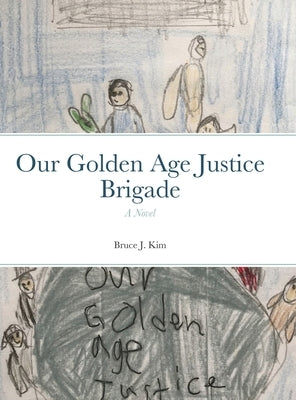 Our Golden Age Justice Brigade by Kim, Bruce J.