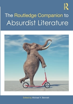 The Routledge Companion to Absurdist Literature by Bennett, Michael Y.