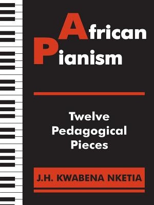 African Pianism: Twelve Pedagogical Pieces by Nketia, J. H. Kwabena