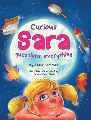 Curious Sara questions everything: A Sweet & Silly Sibling Story by Bertoldie, Kathi