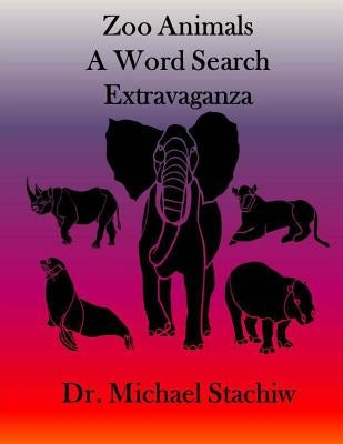 Zoo Animals: A Word Search Extravaganza by Stachiw, Michael