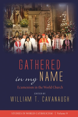 Gathered in my Name by Cavanaugh, William T.