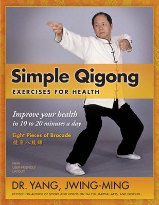 Simple Qigong Exercises for Health: Improve Your Health in 10 to 20 Minutes a Day by Jwing-Ming, Yang