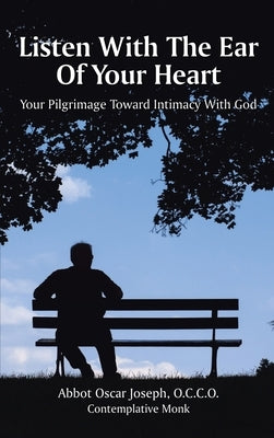 Listen with the Ear of Your Heart: Your Pilgrimage Toward Intimacy With God by Joseph, Occo Abbot Oscar
