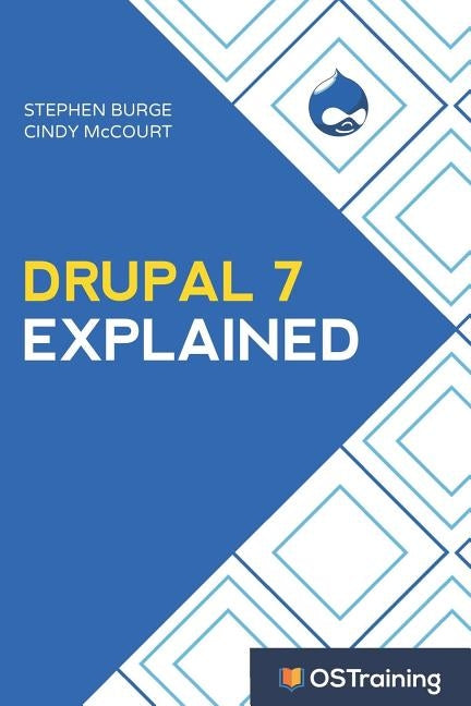Drupal 7 Explained: Your Step-By-Step Guide by McCourt, Cindy