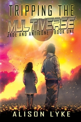 Tripping the Multiverse by Lyke, Alison